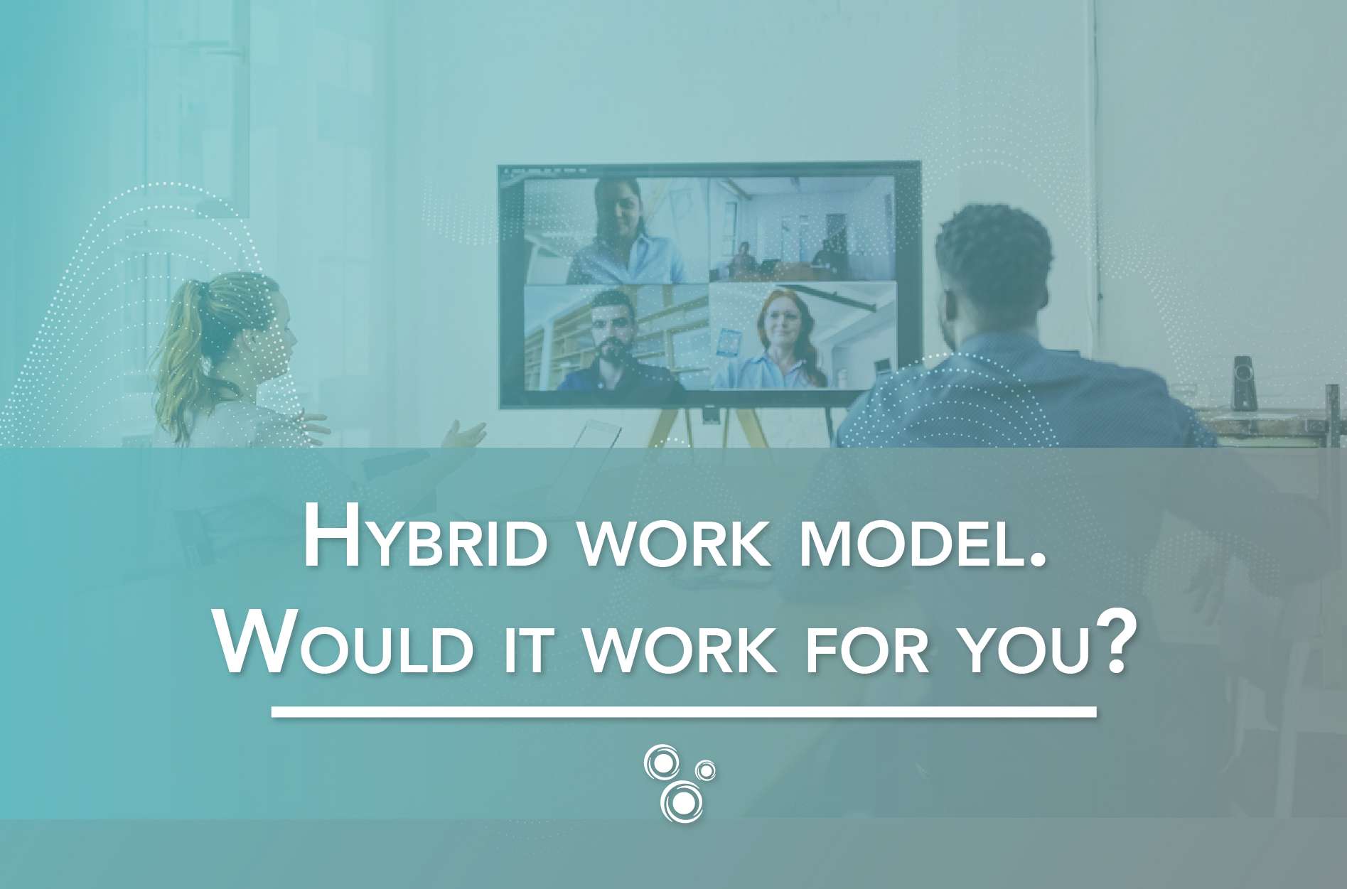 Hybrid work model. Would it work for you?