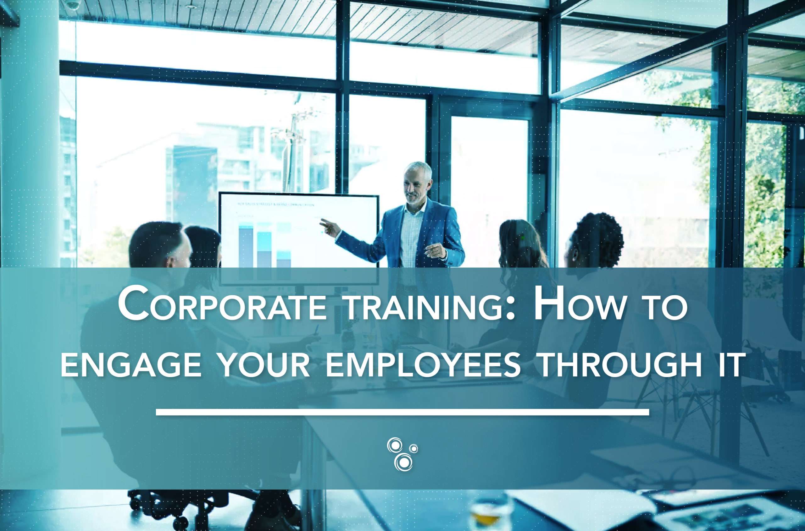 Corporate training: How to engage your employees through it